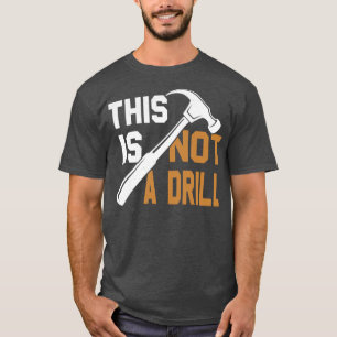 This Is Not A Drill T-Shirt