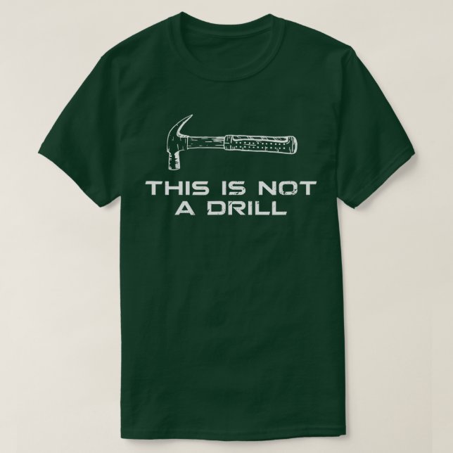 This is Not A Drill tshirt for funny carpenter  (Design Front)