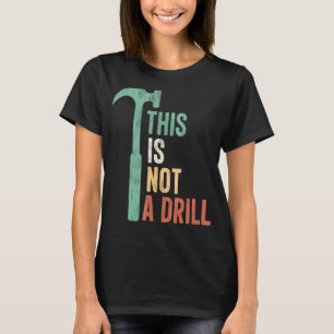 This Is Not A Drill Vintage Funny Tools Hammer T-Shirt
