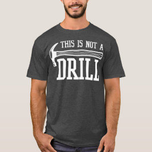 This Is Not A Drill  With A Hammer  Gear  T-Shirt