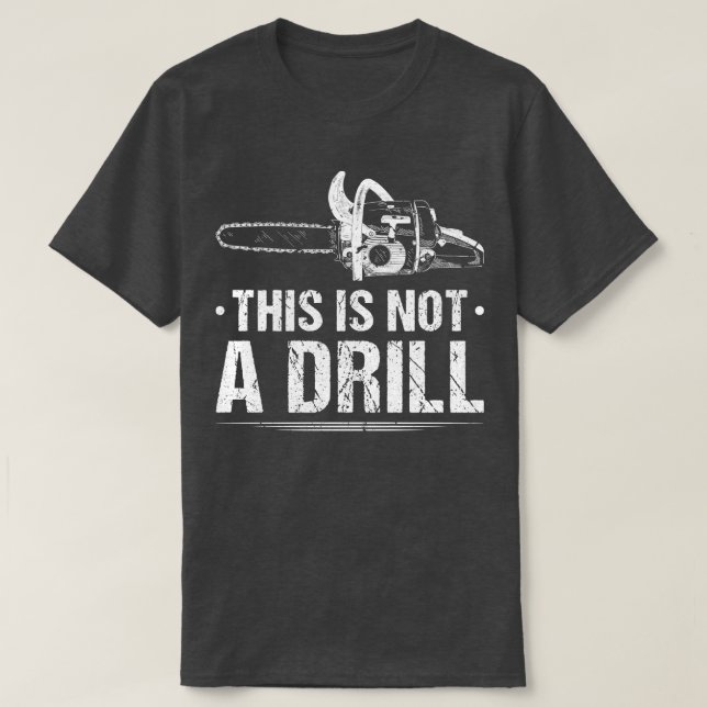 This Is Not A Drill Woodworking Lumberjack T-Shirt (Design Front)