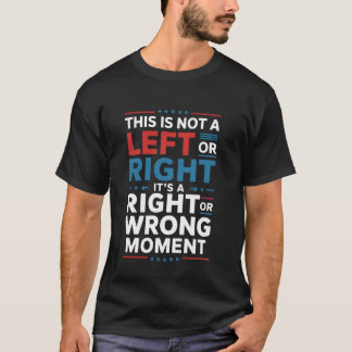This is Not a Left or Right Moment US Senator say T-Shirt