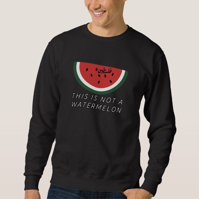 This is Not a Watermelon - Palestine watermelon Sweatshirt (Front)