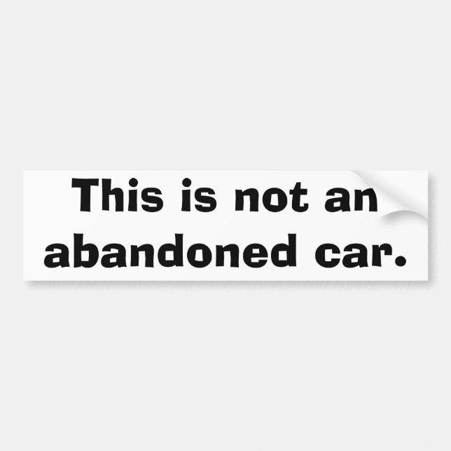 This is not an abandoned car. bumper sticker (Front)