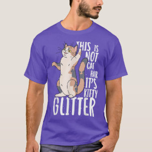 This Is Not Cat Hair It's Kitty Glitter  T-Shirt
