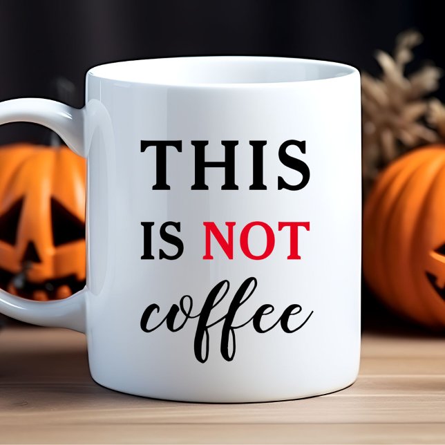 This Is Not Coffee Funny Quote Mug (Trendy Humorous Slogan Modern Typography Funny Coffee Mug)