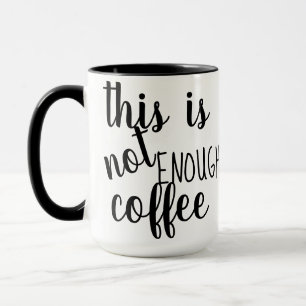 this is not enough coffee mug design funny humour