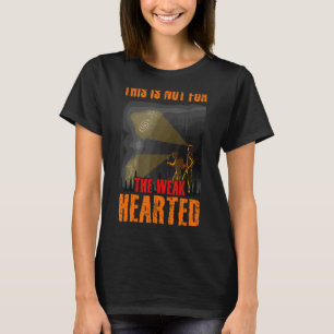 This Is Not For The Weak Hearted Caving Spelunking T-Shirt
