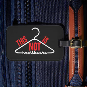 This Is Not Healthcare Wire Hanger Pro-Choice Luggage Tag