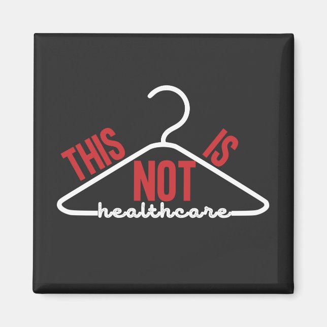 This Is Not Healthcare Wire Hanger Pro-Choice  Magnet (Front)