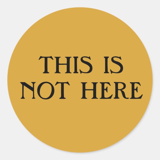 This Is Not Here Classic Round Sticker (Front)
