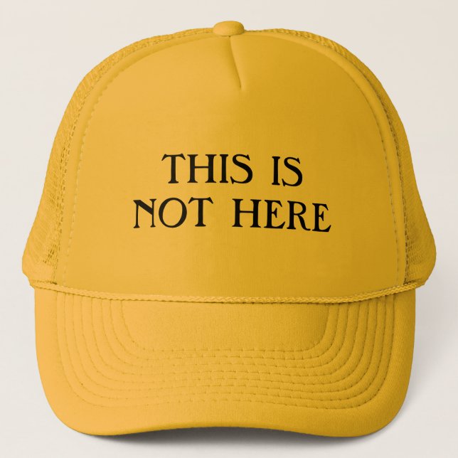 This Is Not Here Trucker Hat (Front)