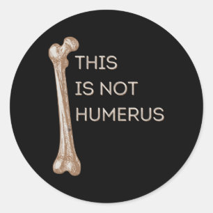 This Is Not Humerus Anatomy Joke Femur Bone Classic Round Sticker