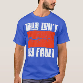 This is not my fault T-Shirt