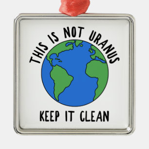 This Is Not Uranus, Keep It Clean Metal Ornament