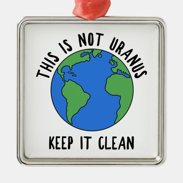 This Is Not Uranus, Keep It Clean Metal Ornament (Front)