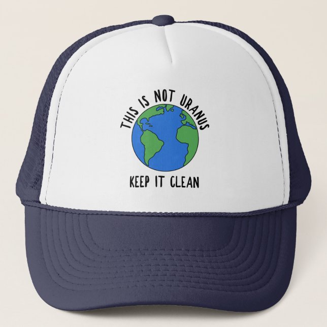 This Is Not Uranus, Keep It Clean Trucker Hat (Front)