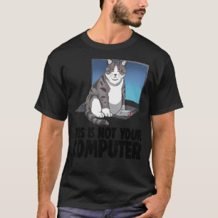 This Is Not Your Computer Cat Funny Cat Lovers Kit T-Shirt