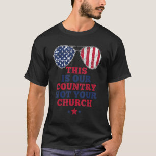 This Is Our Country Not Your Church American Flag  T-Shirt