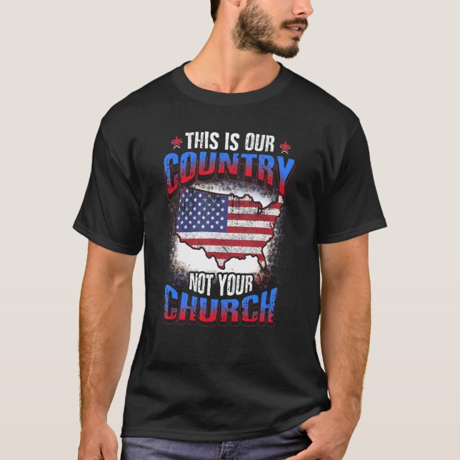 This Is Our Country Not Your Church  Atheist Ameri T-Shirt (Front)