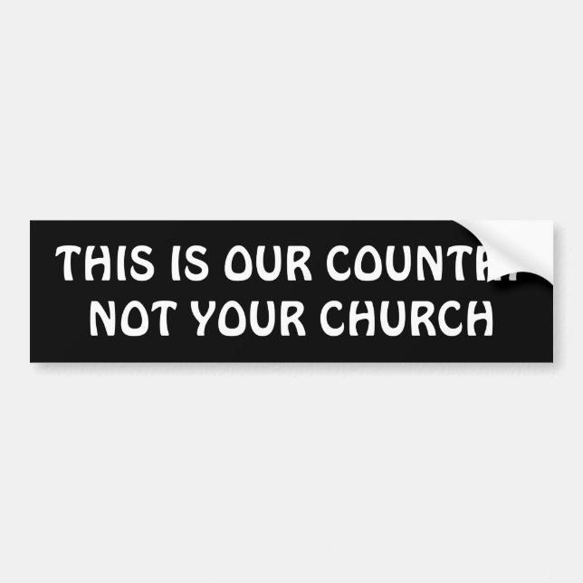 THIS IS OUR COUNTRY NOT YOUR CHURCH BUMPER STICKER (Front)
