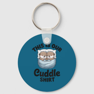 This Is Our Cuddle Shirt Adorable Otters  Key Ring