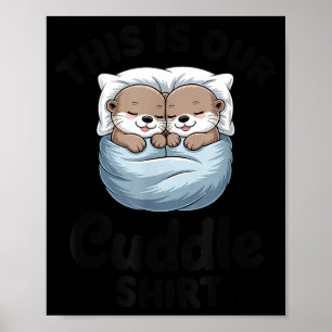 This Is Our Cuddle Shirt Adorable Otters  Poster