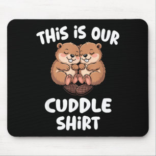 This Is Our Cuddle Shirt Cute Beaver Couple Mouse Pad