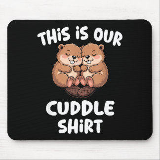 This Is Our Cuddle Shirt Cute Beaver Couple  Mouse Pad