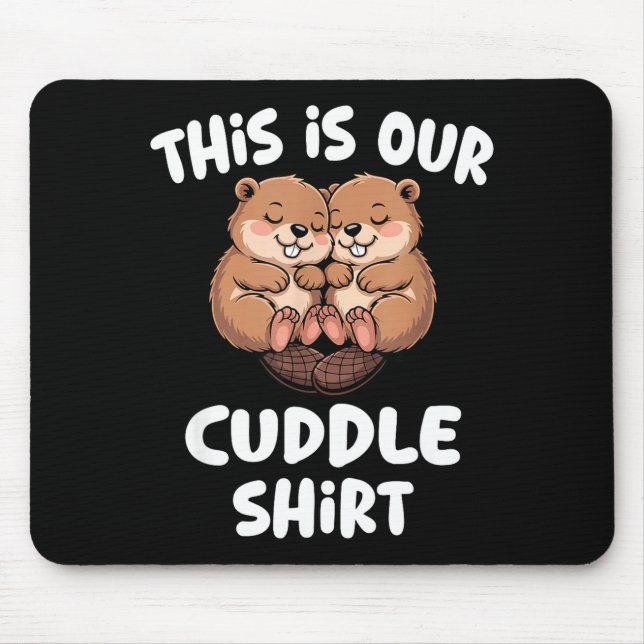 This Is Our Cuddle Shirt Cute Beaver Couple  Mouse Pad (Front)