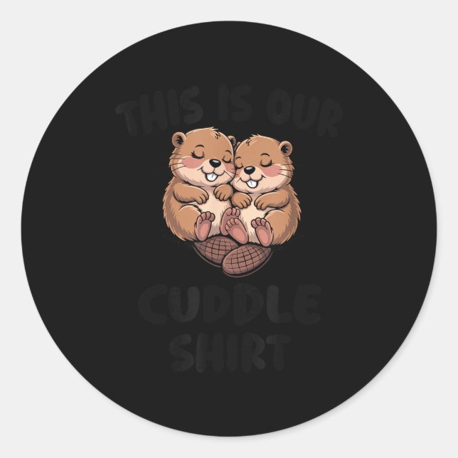 This Is Our Cuddle Shirt Cute Beavers  Classic Round Sticker (Front)
