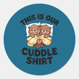 This Is Our Cuddle Shirt Cute Beavers Couple Classic Round Sticker