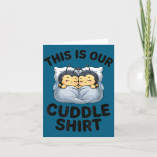 This Is Our Cuddle Shirt Cute Bumble Bee Couple  Card
