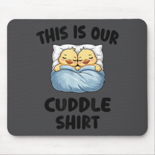 This Is Our Cuddle Shirt Cute Cozy Duck Couple  Mouse Pad