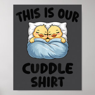 This Is Our Cuddle Shirt Cute Cozy Duck Couple  Poster
