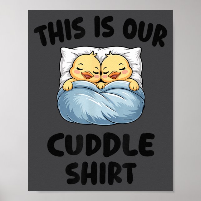 This Is Our Cuddle Shirt Cute Cozy Duck Couple  Poster (Front)