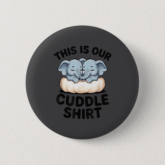This Is Our Cuddle Shirt Cute Elephant Couple  6 Cm Round Badge (Front)