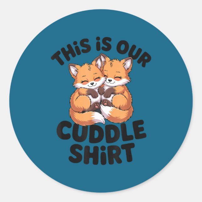 This Is Our Cuddle Shirt Cute Fox Couple  Classic Round Sticker (Front)
