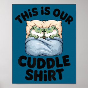 This Is Our Cuddle Shirt Cute Frog Couple  Poster