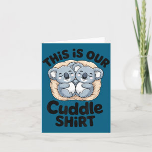 This Is Our Cuddle Shirt Cute Koala Couple  Card