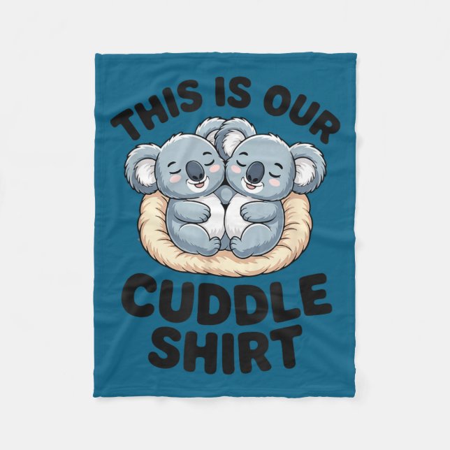 This Is Our Cuddle Shirt Cute Koala Couple  Fleece Blanket (Front)