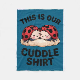 This Is Our Cuddle Shirt Cute Ladybugs Couples Fleece Blanket