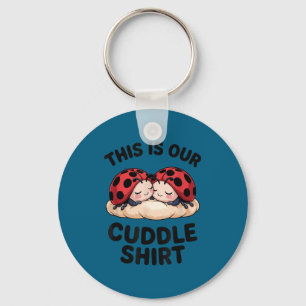 This Is Our Cuddle Shirt Cute Ladybugs Couples Key Ring