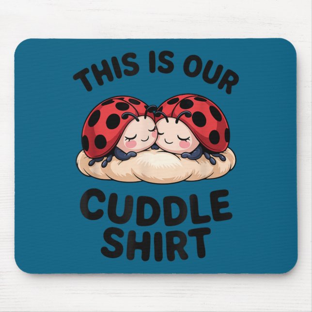This Is Our Cuddle Shirt Cute Ladybugs Couples  Mouse Pad (Front)