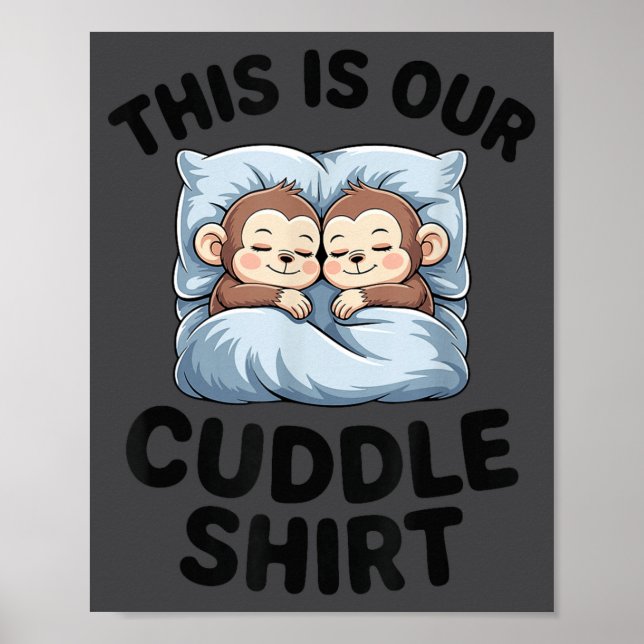 This Is Our Cuddle Shirt Cute Monkeys  Poster (Front)