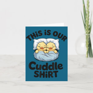 This Is Our Cuddle Shirt Cute Romantic Duck Couple Card