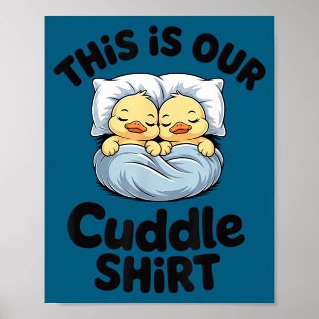This Is Our Cuddle Shirt Cute Romantic Duck Couple Poster (Front)