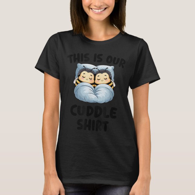 This Is Our Cuddle Shirt Cute Snuggly Bee Couple  (Front)