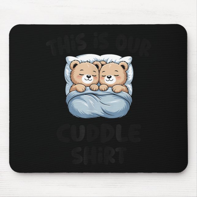 This Is Our Cuddle Shirt Cute Teddy Bear Couple  Mouse Pad (Front)