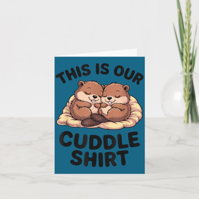 This Is Our Cuddle Shirt Sweet Beavers In Love  Card (Front)